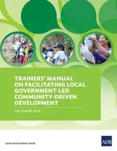 «Trainers’ Manual on Facilitating Local Government-Led Community-Driven Development» by Asian Development Bank