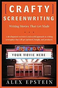 Crafty Screenwriting: Writing Movies That Get Made