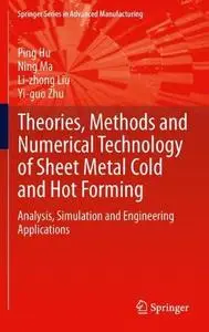 Theories, Methods and Numerical Technology of Sheet Metal Cold and Hot Forming: Analysis, Simulation and Engineering Applicatio