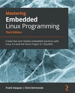 Mastering Embedded Linux Programming (Dunfell), 3rd Edition
