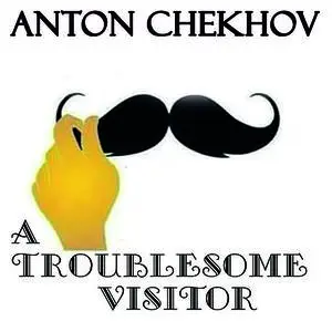 «A Troublesome Visitor» by Anton Chekhov