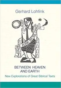 Between Heaven and Earth: New Explorations of Great Biblical Texts