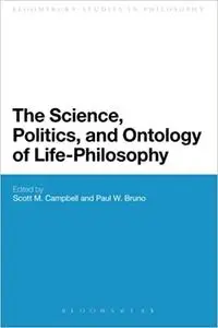 The Science, Politics, and Ontology of Life-Philosophy