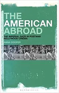 The American Abroad: The Imperial Gaze in Postwar Hollywood Cinema