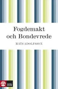 «Fogdemakt och bondevrede» by Mats Adolfsson