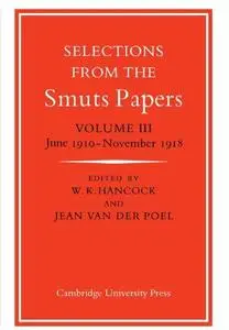 Selections from the Smuts Papers: Volume 3, June 1910-November 1918