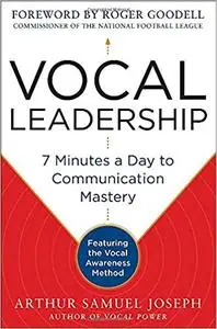 Vocal Leadership: 7 Minutes a Day to Communication Mastery, with a foreword by Roger Goodell