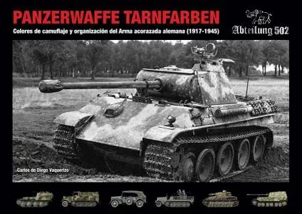 Panzerwaffe Tarnfarben: Colores de camuflaje y organización del Arma acorazada alemana (1917-1945) by Carlos de Diego Vaquerizo