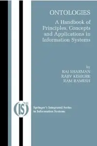 Ontologies: A Handbook of Principles, Concepts and Applications in Information Systems