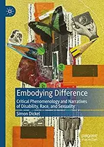 Embodying Difference: Critical Phenomenology and Narratives of Disability, Race, and Sexuality
