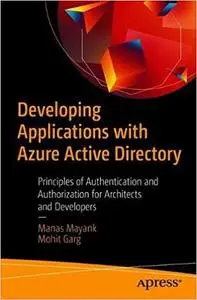 Developing Applications with Azure Active Directory: Principles of Authentication and Authorization for Architects and D