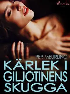 «Kärlek i giljotinens skugga» by Per Meurling