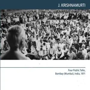 «Four Public Talks, Bombay (Mumbai) India 1971» by J. Krishnamurti