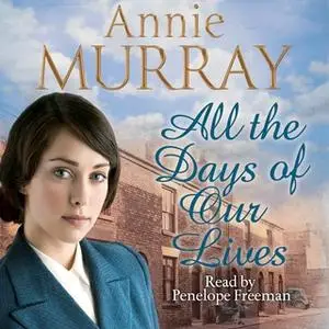 «All the Days of Our Lives» by Annie Murray