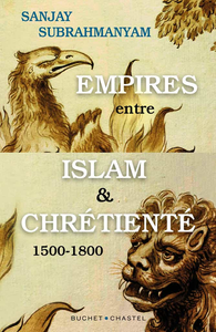 Empires entre Islam et Chrétienté: 1500-1800 - Sanjay Subrahmanyam