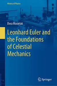 Leonhard Euler and the Foundations of Celestial Mechanics (History of Physics)