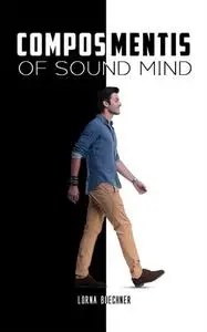 «Compos Mentis – Of Sound Mind» by Lorna Buechner