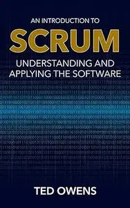 An Introduction to Scrum: Understanding and Applying the Software