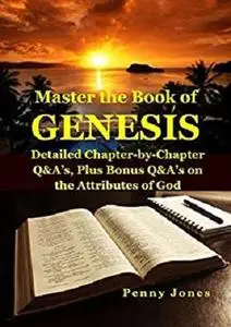 Master the Book of GENESIS: Detailed Chapter-by-Chapter Q & A's Plus, Bonus Q & A's on the Attributes of God