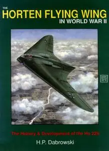 The Horten Flying Wing in World War II (Schiffer Military History Vol. 47)