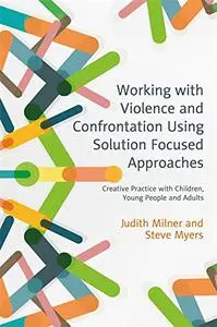 Working with Violence and Confrontation Using Solution Focused Approaches (Repost)