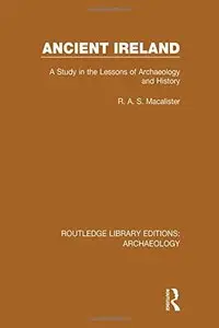 Routledge Library Editions: Archaeology: Ancient Ireland: A Study in the Lessons of Archaeology and History