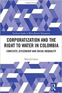 Corporatization and the Right to Water in Colombia: Conflicts, Citizenship and Social Inequality