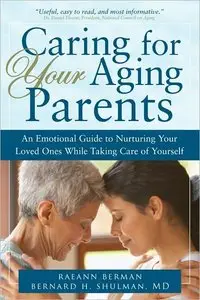 Caring for Your Aging Parents: An Emotional Guide to Nurturing Your Loved Ones while Taking Care of Yourself (repost)