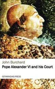 «Pope Alexander VI and his Court» by John Burchard