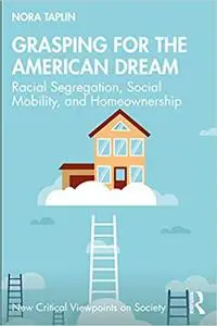 Grasping for the American Dream: Racial Segregation, Social Mobility, and Homeownership