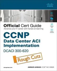 CCNP Data Center Application Centric Infrastructure 300-620 DCACI Official Cert Guide (Rough Cuts)