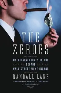 The Zeroes: My Misadventures in the Decade Wall Street Went Insane [Repost]