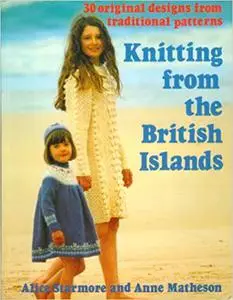 Knitting from the British Islands: 30 Original Designs from Traditional Patterns