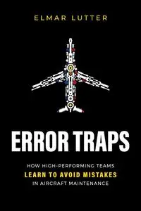 Error Traps: How High-Performing Teams Learn To Avoid Mistakes in Aircraft Maintenance