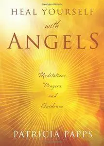 Heal Yourself with Angels Meditations, Prayers, and Guidance