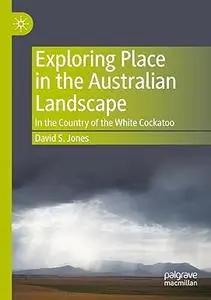 Exploring Place in the Australian Landscape: In the Country of the White Cockatoo