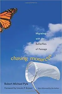 Chasing Monarchs: Migrating with the Butterflies of Passage