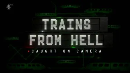 Ch4. - Trains from Hell: Caught on Camera (2018)