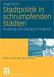 Stadtpolitik in schrumpfenden Städten: Duisburg und Leipzig im Vergleich (Repost)