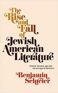 The Rise and Fall of Jewish American Literature: Ethnic Studies and the Challenge of Identity