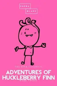 «Adventures of Huckleberry Finn | The Pink Classics» by Mark Twain