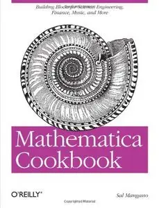 Mathematica Cookbook: Building Blocks for Science, Engineering, Finance, Music, and More (Repost)