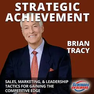 «Strategic Achievement - Live Seminar: Sales, Marketing, and Leadership Tactics for Gaining the Competitive Edge» by Bri