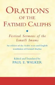 Orations of the Fatimid Caliphs: Festival Sermons of the Ismaili Imams