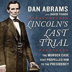 Lincoln's Last Trial: The Murder Case That Propelled Him to the Presidency [Audiobook]