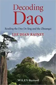 Decoding Dao: Reading the Dao De Jing (Tao Te Ching) and the Zhuangzi