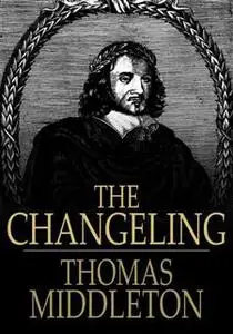 «The Changeling» by Thomas Middleton, William Rowley
