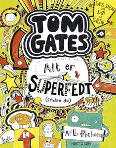 «Tom Gates 3 - Alt er superfedt (sådan da)» by Liz Pichon