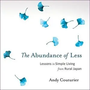 The Abundance of Less: Lessons in Simple Living from Rural Japan [Audiobook]