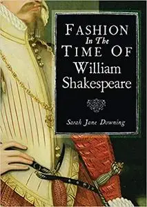 Fashion in the Time of William Shakespeare: 1564-1616 (Shire Library) [Repost]